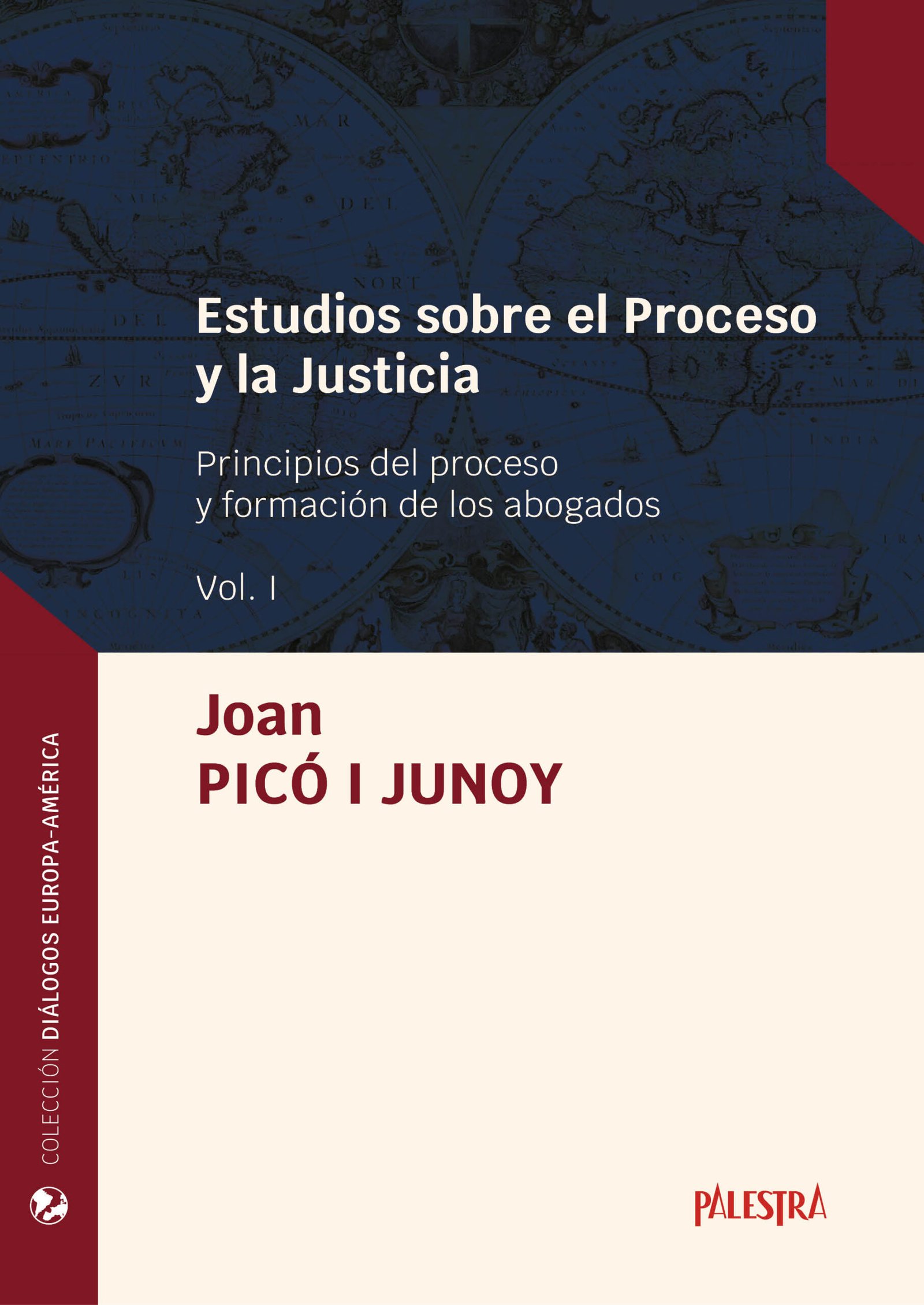 Estudios sobre el Proceso y la Justicia. Principios del proceso y formación de los abogados Vol. I