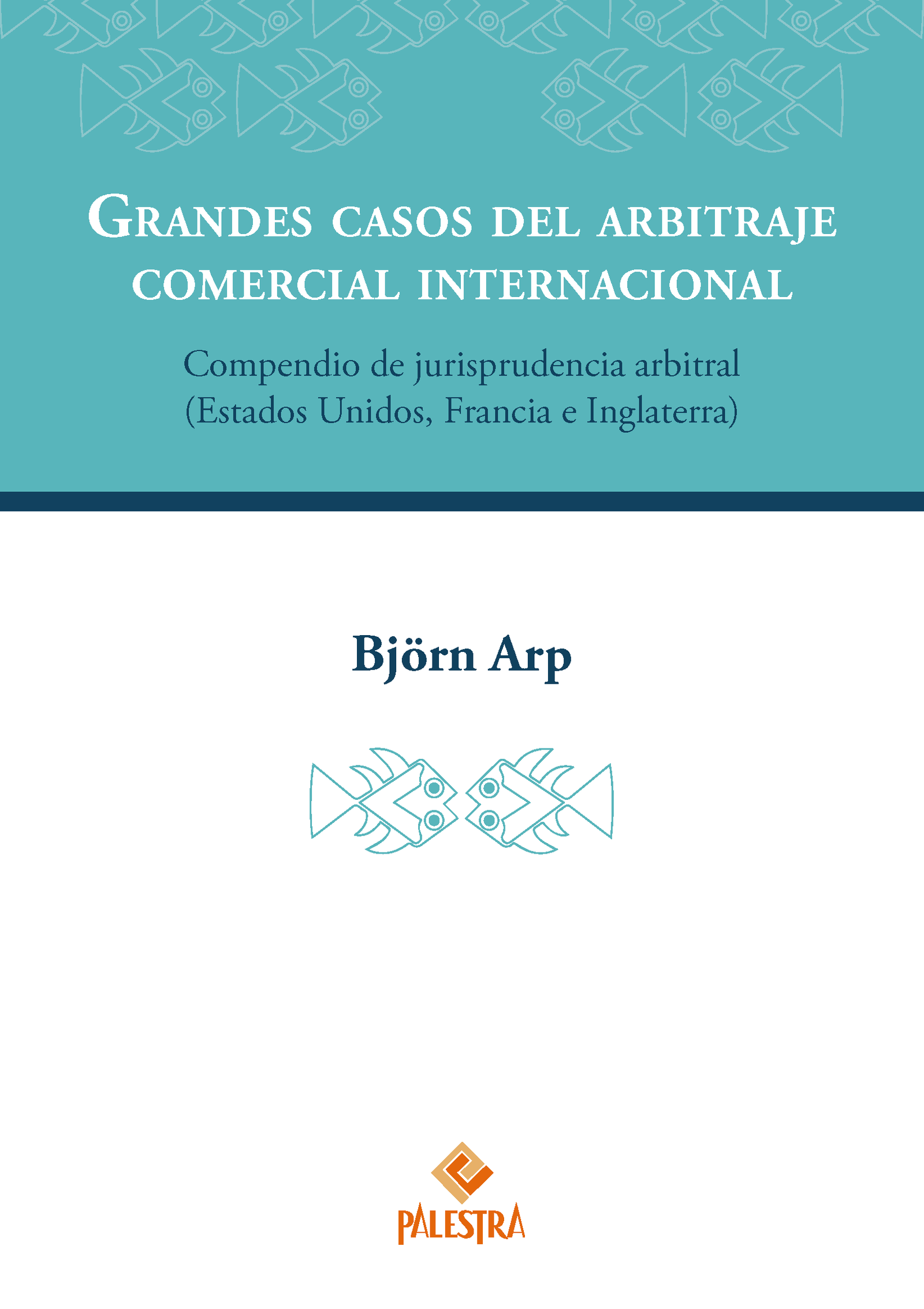 Portada del libro Grandes casos del arbitraje comercial internacional de Björn Arp