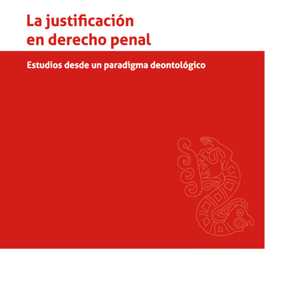 La justificación en derecho penal. Estudios desde un paradigma deontológico
